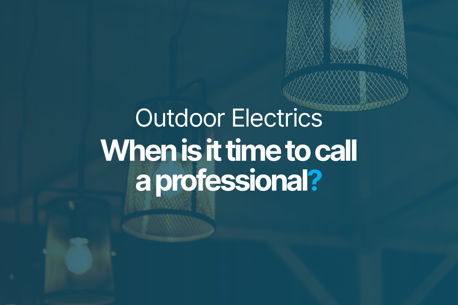 Outdoor Electrics - When is it time to call a pro?
