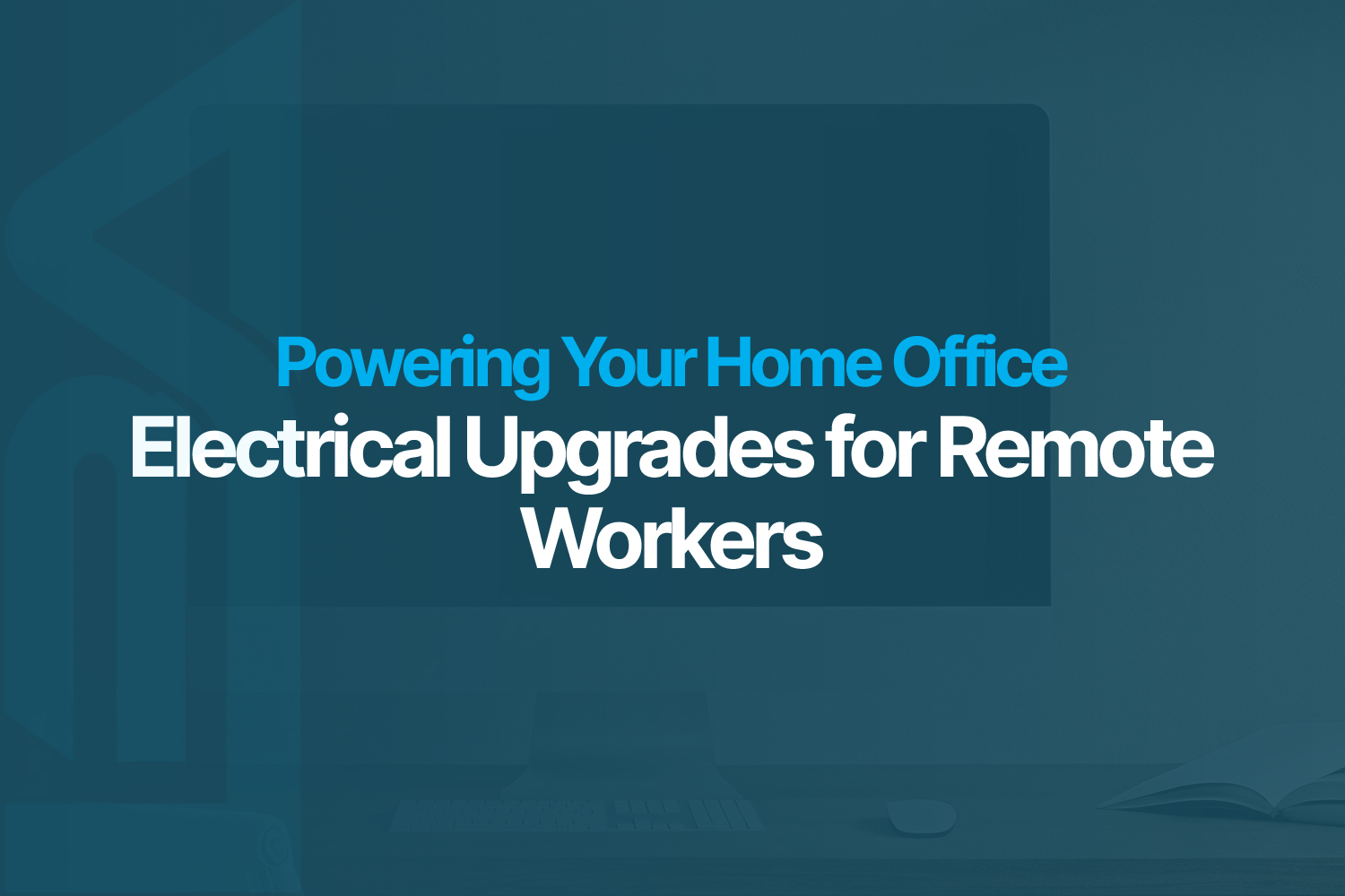 Electrical Upgrades for Remote Workers Electrical Upgrades for Remote Workers