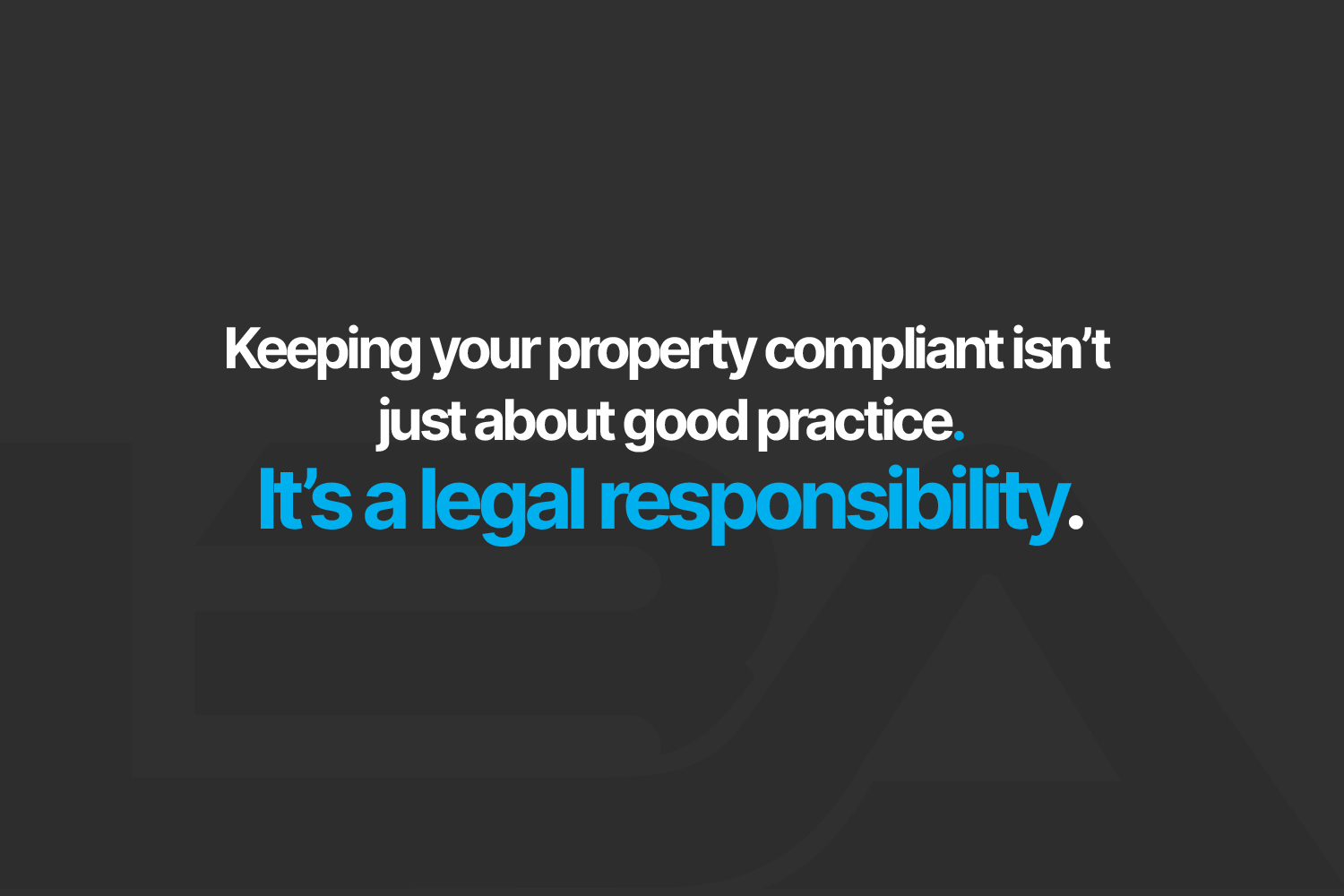 Keeping your property compliant isn’t just about good practice. It’s a legal responsibility.